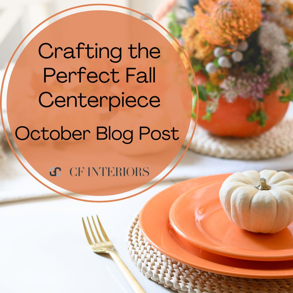 Crafting the Perfect Fall Centerpiece: A Guide by CF Interiors
